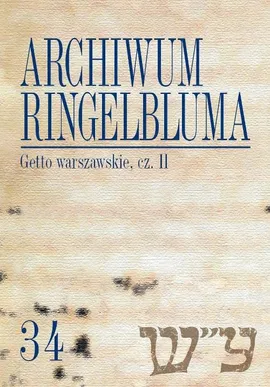 Archiwum Ringelbluma. Konspiracyjne Archiwum Getta Warszawy. Tom 34, Getto warszawskie, cz. 2