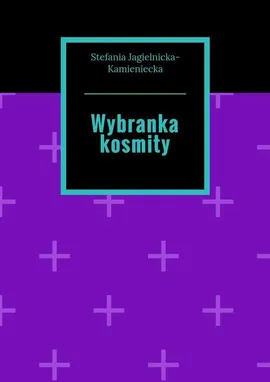 Wybranka kosmity - Stefania Jagielnicka-Kamieniecka