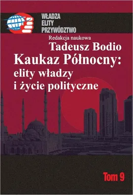 Kaukaz Północny: elity władzy i życie polityczne Tom 9 - Tadeusz Bodio