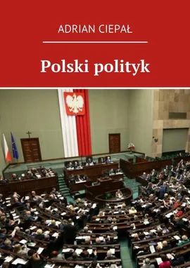 Polski polityk - Adrian Ciepał