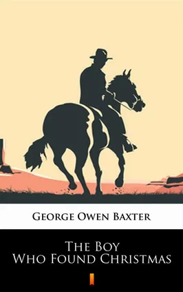 The Boy Who Found Christmas - George Owen Baxter