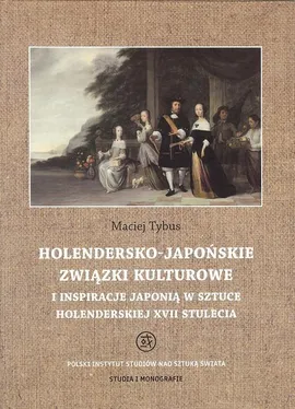 Holendersko-japońskie związki kulturowe i inspiracje Japonią w sztuce holenderskiej XVII stulecia - Maciej Tybus