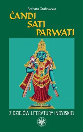 Ćandi, Sati, Parwati. Z dziejów literatury indyjskiej - Barbara Grabowska