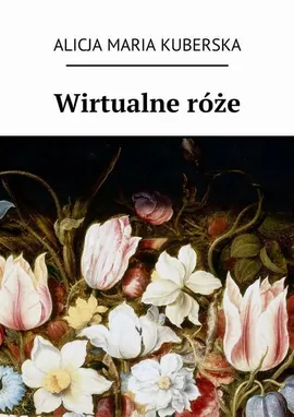 Wirtualne róże - Alicja Kuberska