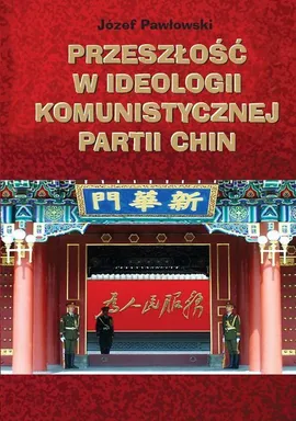 Przeszłość w ideologii Komunistycznej Partii Chin - Józef Pawłowski