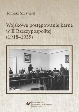 Wojskowe postępowanie karne w II Rzeczypospolitej (1918–1939) - Tomasz Szczygieł