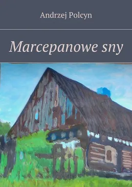 Marcepanowe sny - Andrzej Polcyn