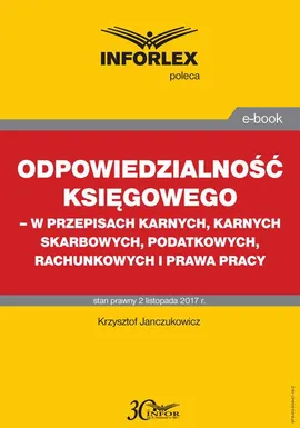 Odpowiedzialność księgowego - w przepisach karnych, karnych skarbowych, podatkowych, rachunkowych i prawa pracy - Krzysztof Janczukowicz