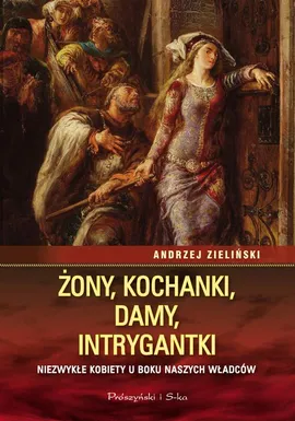Żony, kochanki, damy, intrygantki - Andrzej Zieliński
