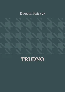 Trudno - Dorota Bajczyk