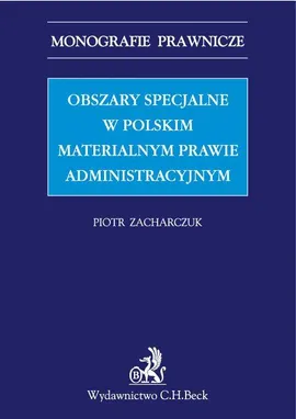 Obszary specjalne w polskim materialnym prawie administracyjnym - Piotr Zacharczuk