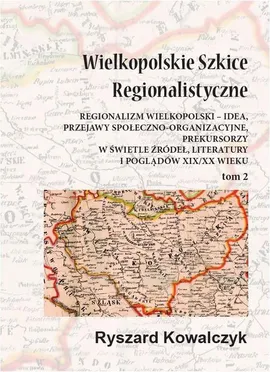 Wielkopolskie szkice regionalistyczne Tom 2 - Ryszard Kowalczyk