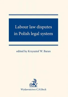 Labour law disputes in Polish legal system - Daniel Książek, Justyna Czerniak-Swędzioł, Krzysztof Baran, Marcin Wujczyk