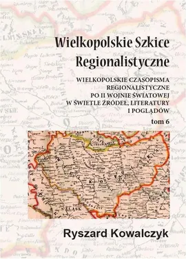 Wielkopolskie szkice regionalistyczne Tom 6 - Ryszard Kowalczyk