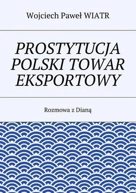 Prostytucja Polski towar eksportowy - Wojciech Paweł Wiatr