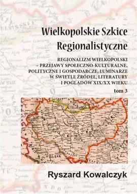 Wielkopolskie szkice regionalistyczne Tom 3 - Ryszard Kowalczyk