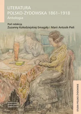 Literatura polsko-żydowska 1861-1918. Antologia - Maria Antosik-Piela, Zuzanna Kołodziejska-Smagała