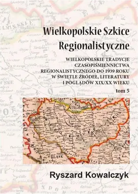 Wielkopolskie szkice regionalistyczne Tom 5 - Ryszard Kowalczyk