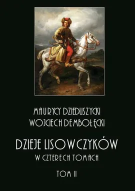 Dzieje lisowczyków. W czterech tomach: tom II - Maurycy Dzieduszycki, Wojciech Dębołęcki