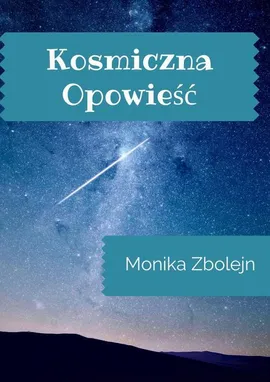 Kosmiczna opowieść - Monika Zbolejn