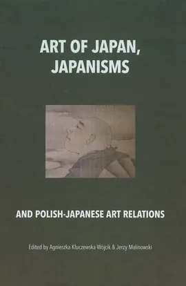 Art of Japan Japanisms - Agnieszka Kluczewska-Wójcik, Jerzy Malinowski