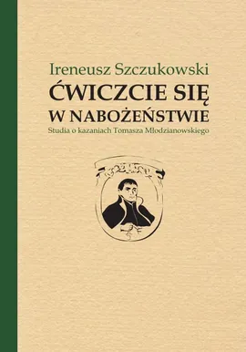 Ćwiczcie się w nabożeństwie - Ireneusz Szczukowski