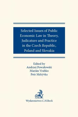 Selected issues of Public Economic Law in Theory Judicature and Practice in Czech Republic Poland and Slovakia - Andrzej Powałowski, Marian Vrabko, Petr Mrkyvka