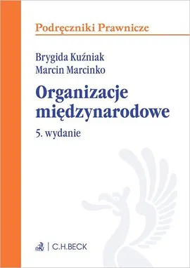 Organizacje międzynarodowe. Wydanie 5 - Brygida Kuźniak, Marcin Marcinko, Milena Ingelević-Citak
