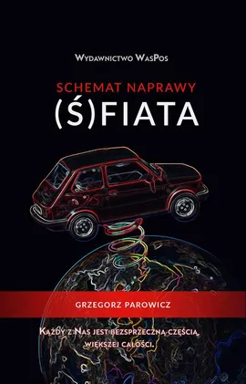 Schemat naprawy (Ś)fiata - Grzegorz Parowicz