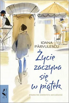 Życie zaczyna się w piątek - Ioana Parvulescu