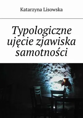 Typologiczne ujęcie zjawiska samotności - Katarzyna Lisowska