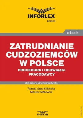 Zatrudnianie cudzoziemców w Polsce – procedura i obowiązki pracodawcy - Mariusz Makowski, Renata Guza-Kiliańska