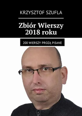 Zbiór Wierszy 2018 roku - Krzysztof Szufla