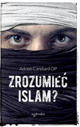 Zrozumieć islam? - Adrien Candiard OP