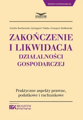 Zakończenie i likwidacja działalności gospodarczej - Emilia Bartkowiak, Grzegorz Ziółkowski, Gyongyver Takats
