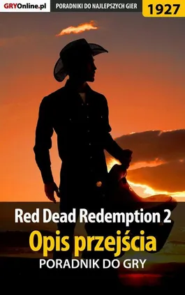 Red Dead Redemption 2 - Opis przejścia - poradnik do gry - Grzegorz Misztal, Jacek Hałas