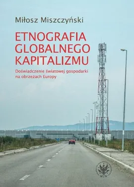 Etnografia globalnego kapitalizmu - Miłosz Miszczyński