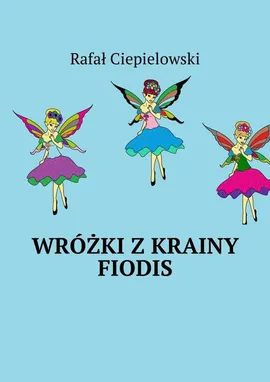 Wróżki z krainy Fiodis - Rafał Ciepielowski