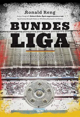 Bundesliga. Niezwykła opowieść o niemieckim futbolu - Ronald Reng
