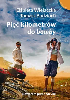Pięć kilometrów do bomby - Elżbieta Wiejaczka, Tomasz Budzioch