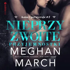 Nieprzyzwoite przyjemnostki (Kasa i perwersje #2) - Meghan March