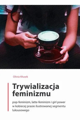 Trywializacja feminizmu - Olivia Kłusek