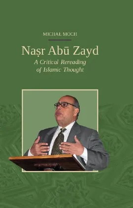 Naṣr Abū Zayd. A Critical Rereading of Islamic Thought - Michał Moch