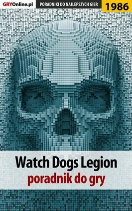 Watch Dogs Legion - poradnik do gry - Agnieszka "aadamus" Adamus, Dawid Lubczyński