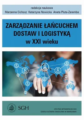 Zarządzanie łańcuchem dostaw i logistyką w XXI wieku - Aneta Pluta-Zaremba, Katarzyna Nowicka, Marzenna Cichosz