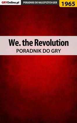 We. the Revolution - poradnik do gry - Grzegorz "Alban3k" Misztal