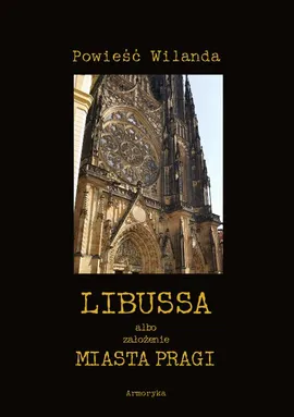Libussa albo założenie miasta Pragi - Christoph Martin Wieland