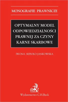 Optymalny model odpowiedzialności prawnej za czyny karne skarbowe - Iwona Sepioło-Jankowska
