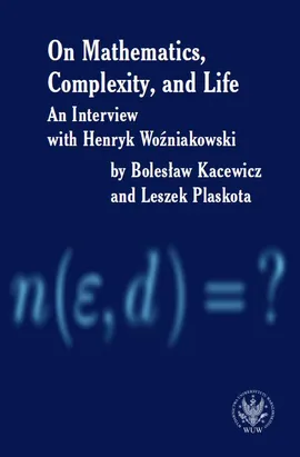 On Mathematics, Complexity and Life - Bolesław Kacewicz, Henryk Woźniakowski, Leszek Plaskota