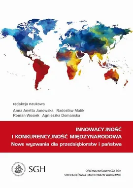 Innowacyjność i konkurencyjność międzynarodowa. Nowe wyzwania dla przedsiębiorstw i państwa - Agnieszka Domańska, Anna Anetta Janowska, Radosław Malik, Roman Wosiek